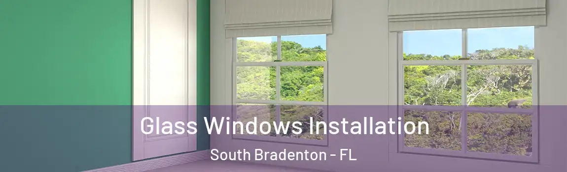  Glass Windows Installation South Bradenton - FL
