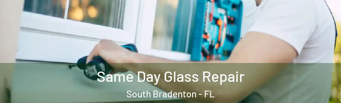  Same Day Glass Repair South Bradenton - FL